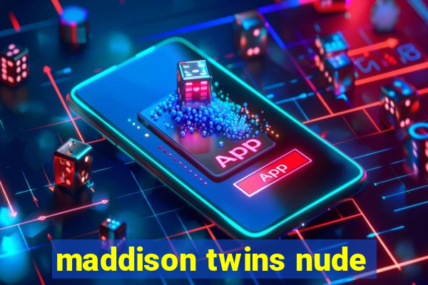 maddison twins nude